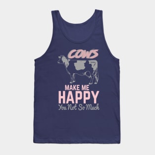 Cows Make Me Happy. You, Not So Much Tank Top